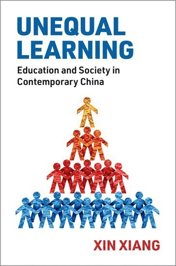 Unequal Learning: Education and Society in Contemporary China - Xiang, Xin (Assistant Professor / Lecturer, Institute of Advanced Studies in Humanities and Social Sciences and Institute of International and Comparative Education, Assistant Professor / Lecturer, Institute of Advanced Studies in Humanities and Social Sc - Książki - Oxford University Press Inc - 9780197783795 - 8 maja 2025