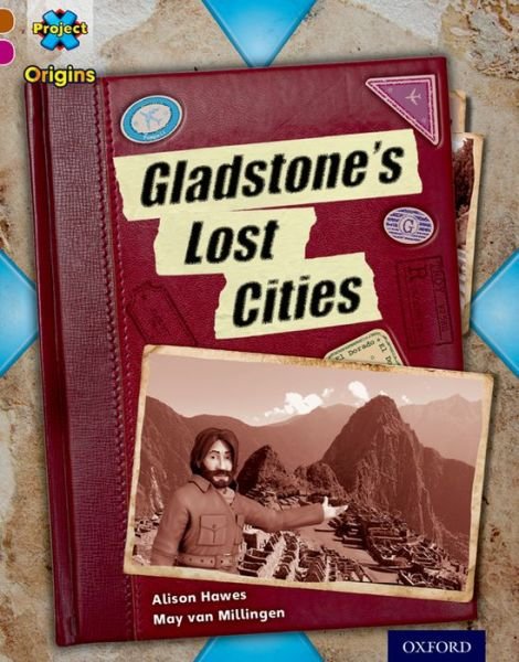 Cover for Alison Hawes · Project X Origins: Brown Book Band, Oxford Level 10: Lost and Found: Gladstone's Lost Cities - Project X Origins (Paperback Book) (2014)