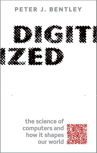 Cover for Bentley, Peter J. (Honorary Reader, Department of Computer Science, University College London) · Digitized: The science of computers and how it shapes our world (Gebundenes Buch) (2012)