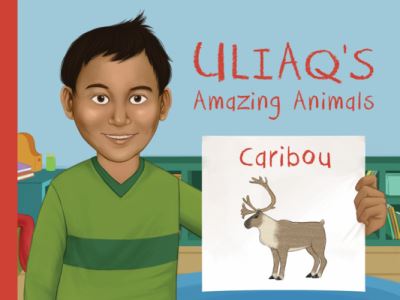 Uliaq's Amazing Animals: Caribou: English Edition - Nunavummi Reading Series - Danny Christopher - Książki - Inhabit Media Inc - 9780228702795 - 1 listopada 2019