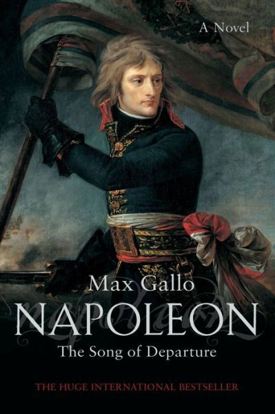 Napoleon 1: The Song of Departure - Max Gallo - Books - Pan Macmillan - 9780230765795 - November 4, 2011
