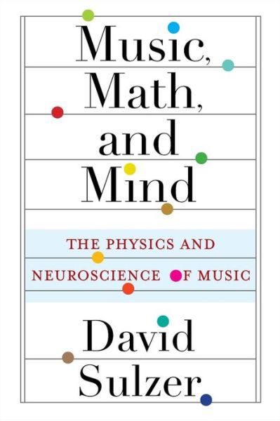 Cover for Professor David Sulzer · Music, Math, and Mind: The Physics and Neuroscience of Music (Paperback Book) (2021)