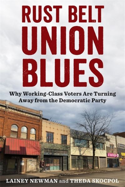 Cover for Lainey Newman · Rust Belt Union Blues: Why Working-Class Voters Are Turning Away from the Democratic Party (Paperback Bog) (2024)