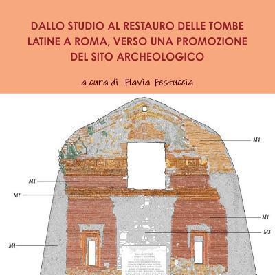 Cover for A Cura Di  Flavia Festuccia · Dallo Studio Al Restauro Delle Tombe Latine a Roma, Verso Una Promozione Del Sito Archeologico (Paperback Book) (2018)