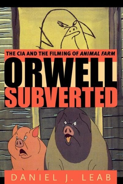 Cover for Daniel  J. Leab · Orwell Subverted: The CIA and the Filming of Animal Farm (Pocketbok) (2008)