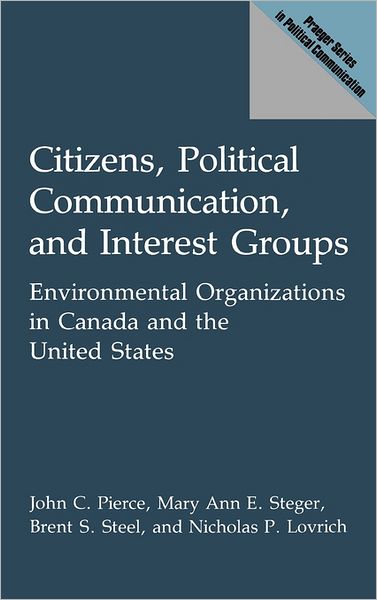 Cover for Nicholas Lovrich · Citizens, Political Communication, and Interest Groups: Environmental Organizations in Canada and the United States (Hardcover Book) [1st edition] (1992)