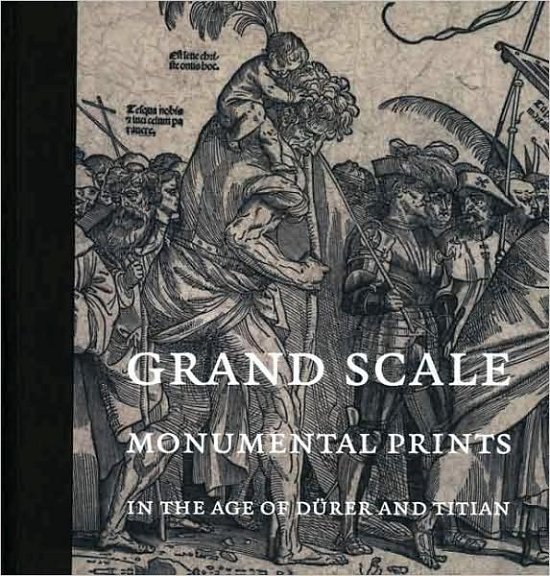 Cover for Larry Silver · Grand Scale: Monumental Prints in the Age of D?rer and Titian (Gebundenes Buch) (2008)