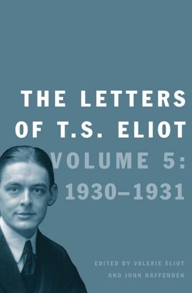 Cover for T S Eliot · The Letters of T. S. Eliot: Volume 5: 1930-1931 (Gebundenes Buch) (2015)