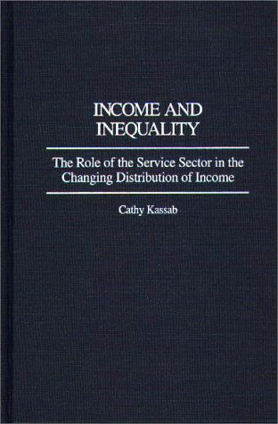 Cover for Cathy Kassab · Income and Inequality: The Role of the Service Sector in the Changing Distribution of Income (Hardcover Book) (1992)