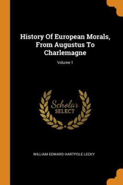 Cover for William Edward Hartpole Lecky · History of European Morals, from Augustus to Charlemagne; Volume 1 (Paperback Book) (2018)