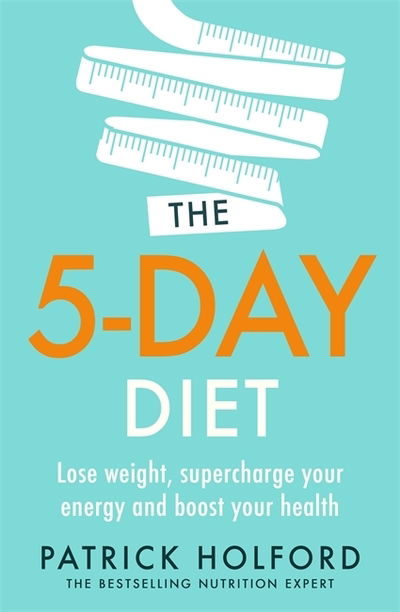 The 5-Day Diet: Lose weight, supercharge your energy and reboot your health - Patrick Holford - Książki - Little, Brown Book Group - 9780349425795 - 28 maja 2020