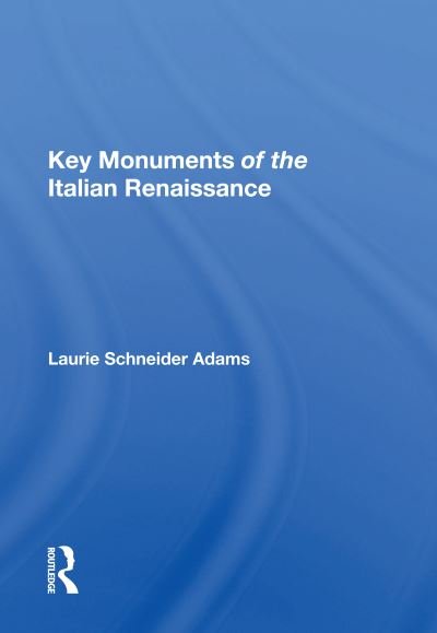 Key Monuments Of The Italian Renaissance - Laurie Schneider Adams - Books - Taylor & Francis Ltd - 9780367159795 - September 30, 2020