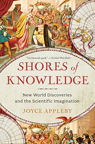 Cover for Appleby, Joyce (UCLA) · Shores of Knowledge: New World Discoveries and the Scientific Imagination (Paperback Book) (2014)