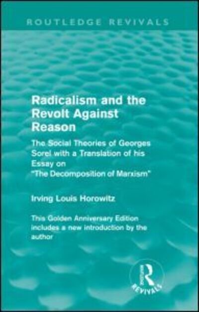 Cover for Irving Louis Horowitz · Radicalism and the Revolt Against Reason (Routledge Revivals): The Social Theories of Georges Sorel with a Translation of his Essay on the Decomposition of Marxism - Routledge Revivals (Pocketbok) (2009)