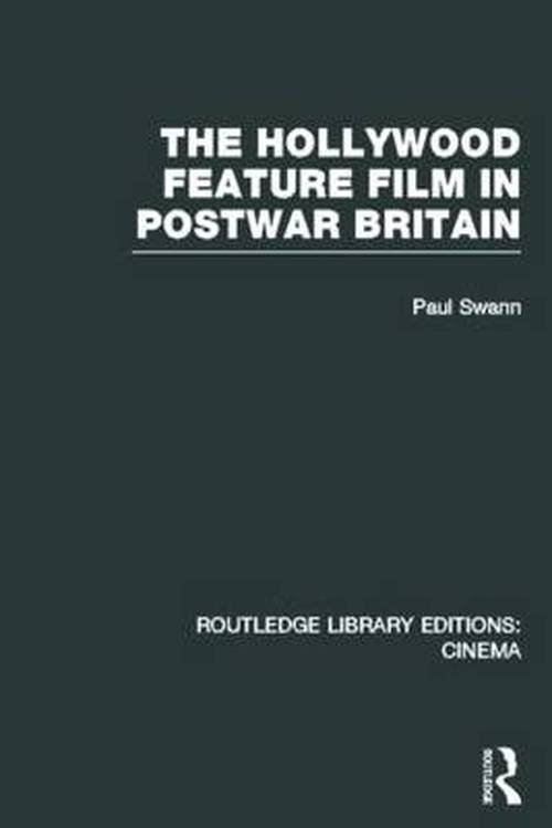 Cover for Paul Swann · The Hollywood Feature Film in Postwar Britain - Routledge Library Editions: Cinema (Gebundenes Buch) (2013)