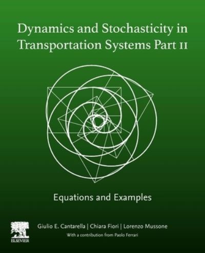 Cover for E Cantarella, Giulio (Professor, Transportation Systems Analysis and Design, Department of Civil Engineering, University of Salerno, Italy) · Dynamics and Stochasticity in Transportation Systems Part II: Equations and Examples (Paperback Book) (2023)