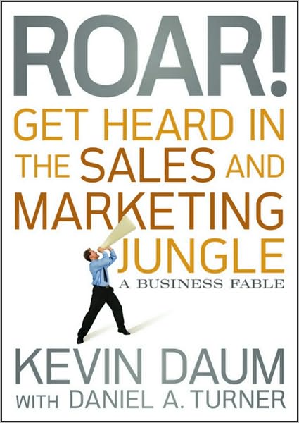 Cover for Kevin Daum · Roar! Get Heard in the Sales and Marketing Jungle: A Business Fable (Hardcover Book) (2010)