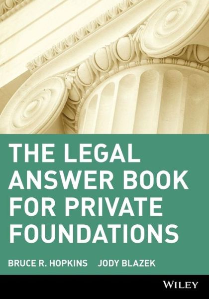 Cover for Hopkins, Bruce R. (Polsinelli, White, Vardeman &amp; Shalton, Kansas City, Missouri) · The Legal Answer Book for Private Foundations - Wiley Nonprofit Law, Finance and Management Series (Paperback Book) (2001)