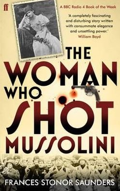 The Woman Who Shot Mussolini - Frances Stonor Saunders - Bøker - Faber & Faber - 9780571239795 - 6. januar 2011