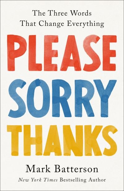 Cover for Mark Batterson · Please, Sorry, Thanks: The Three Words That Change Everything (Hardcover Book) (2023)