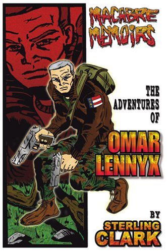 Cover for Sterling Clark · Macabre Memoirs: the Adventures of Omar Lennyx (Paperback Book) (2004)
