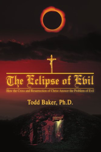 Cover for Todd Baker · The Eclipse of Evil: How the Cross and Resurrection of Christ Answer the Problem of Evil (Paperback Book) (2007)