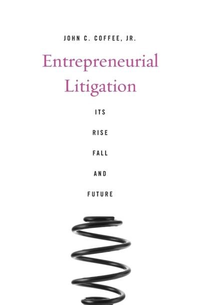 Cover for Coffee, John C., Jr. · Entrepreneurial Litigation: Its Rise, Fall, and Future (Hardcover Book) (2015)