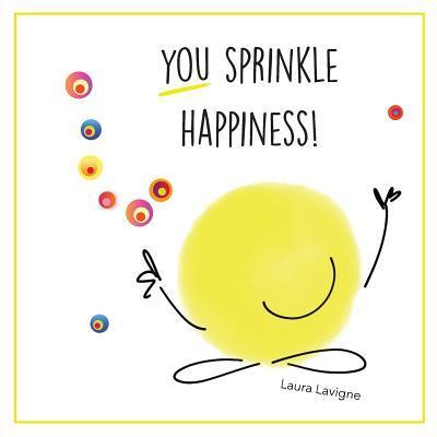 Cover for Laura LaVigne · You Sprinkle Happiness! (Paperback Book) (2015)