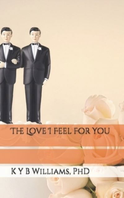 Cover for K Y B Williams PhD · The Love I Feel For You (Paperback Bog) (2019)