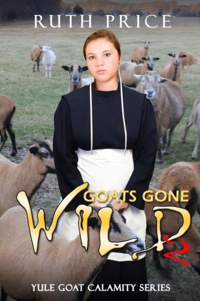 Goats Gone Wild 2 - Ruth Price - Livres - Global Grafx Press - 9780692668795 - 15 mars 2016