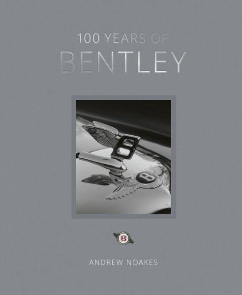 Cover for Andrew Noakes · 100 Years of Bentley - reissue (Hardcover bog) (2021)