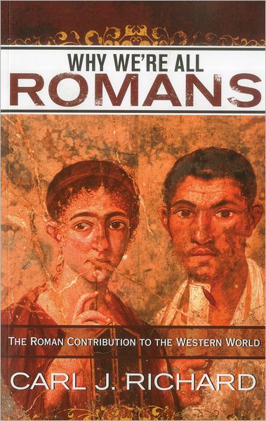 Cover for Carl J. Richard · Why We're All Romans: The Roman Contribution to the Western World (Paperback Book) (2011)