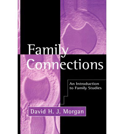 Cover for Morgan, David H. J. (University of Wisconsin) · Family Connections: An Introduction to Family Studies (Paperback Book) (1996)