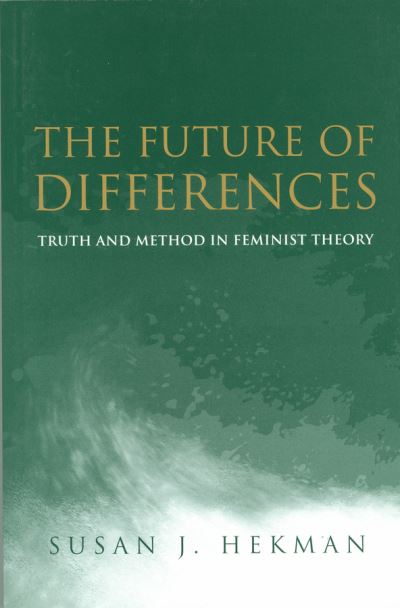 Cover for Hekman, Susan J. (University of Texas, Arlington) · The Future of Differences: Truth and Method in Feminist Theory (Taschenbuch) (1999)