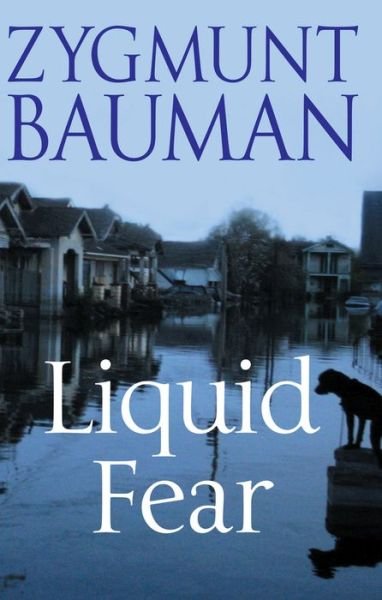 Cover for Bauman, Zygmunt (Universities of Leeds and Warsaw) · Liquid Fear (Hardcover Book) (2006)