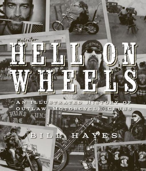 Cover for Bill Hayes · Hell on Wheels: An Illustrated History of Outlaw Motorcycle Clubs (Paperback Book) (2014)