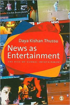 News as Entertainment: The Rise of Global Infotainment - Daya Thussu - Books - SAGE Publications Inc - 9780761968795 - March 9, 2009