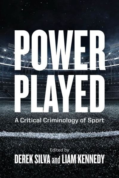 Power Played: A Critical Criminology of Sport - Law and Society - Derek Silva - Books - University of British Columbia Press - 9780774867795 - October 1, 2022