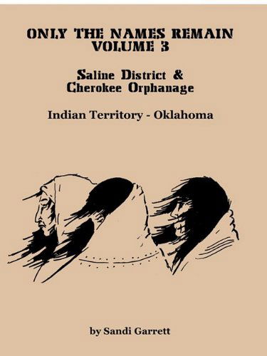 Cover for Sandi Garrett · Only the Names Remain, Volume 3: Saline District &amp; Cherokee Orphanage (Paperback Book) (2009)