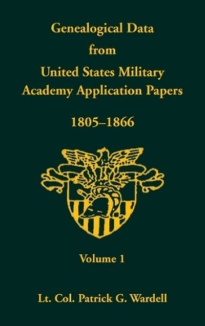 Cover for Lt. Col. Patrick G. Wardell · Genealogical Data from United States Military Academy Application Papers, 1805-1866, Vol. 1 (Hardcover Book) (2011)