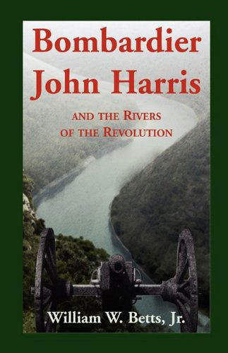 Cover for William W. Jr. Betts · Bombardier John Harris and the Rivers of the Revolution (Paperback Book) (2009)