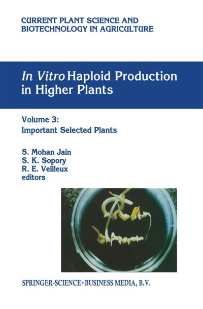 Cover for Sudhir K Sopory · In vitro Haploid Production in Higher Plants: Volume 3: Important Selected Plants - Current Plant Science and Biotechnology in Agriculture (Hardcover Book) [1996 edition] (1996)