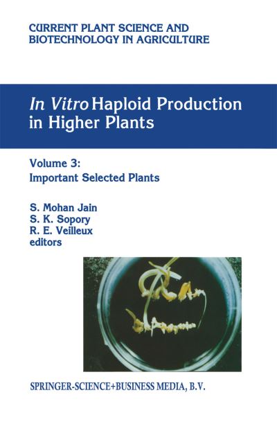In vitro Haploid Production in Higher Plants: Volume 3: Important Selected Plants - Current Plant Science and Biotechnology in Agriculture - Sudhir K Sopory - Books - Springer - 9780792335795 - October 31, 1996