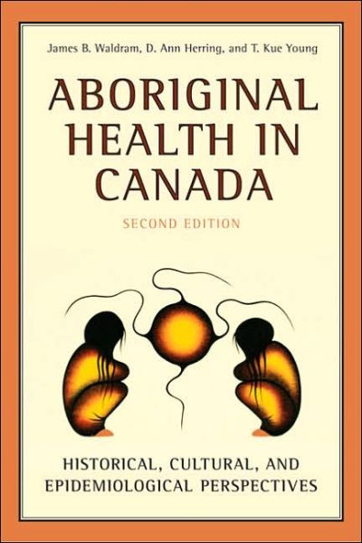 Cover for James Waldram · Aboriginal Health in Canada: Historical, Cultural, and Epidemiological Perspectives (Paperback Book) (2006)