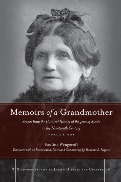 Cover for Pauline Wengeroff · Memoirs of a Grandmother: Scenes from the Cultural History of the Jews of Russia in the Nineteenth Century, Volume One - Stanford Studies in Jewish History and Culture (Hardcover Book) (2010)