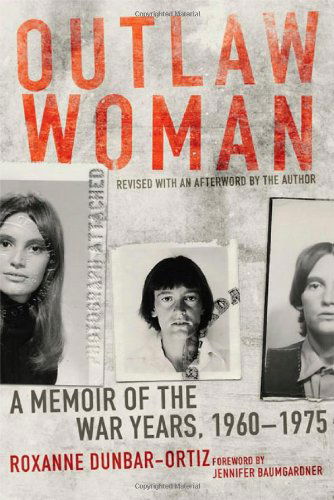 Outlaw Woman: A Memoir of the War Years, 1960–1975, Revised Edition - Roxanne Dunbar-Ortiz - Books - University of Oklahoma Press - 9780806144795 - March 30, 2014