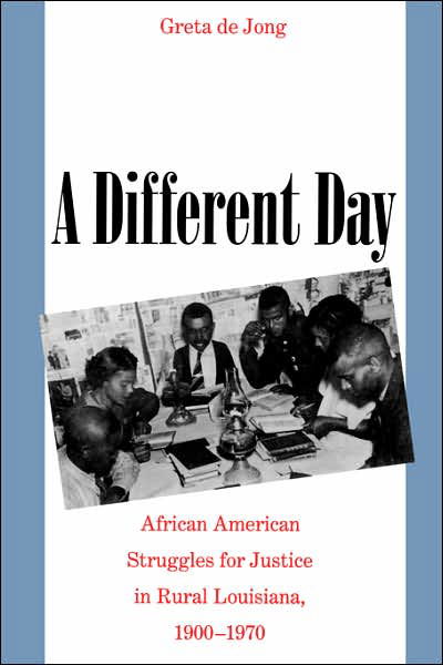 Cover for Greta de Jong · A Different Day: African American Struggles for Justice in Rural Louisiana, 1900-1970 (Pocketbok) [New edition] (2002)