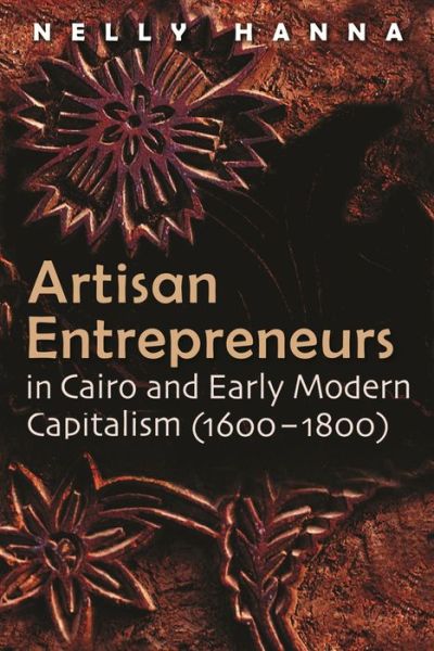 Cover for Nelly Hanna · Artisan Entrepreneurs in Cairo (1600-1800) and Early Modern Capitalism - Middle East Studies Beyond Dominant Paradigms (Hardcover Book) (2011)