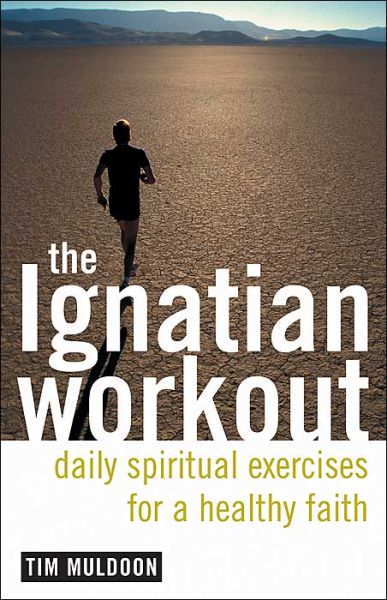 Cover for Tim Muldoon · The Ignatian Workout: Daily Exercises for a Healthy Faith (Paperback Book) (2004)