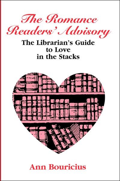 Cover for Ann Bouricius · The Romance Readers' Advisory: The Librarian's Guide to Love in the Stacks (Paperback Book) (2000)